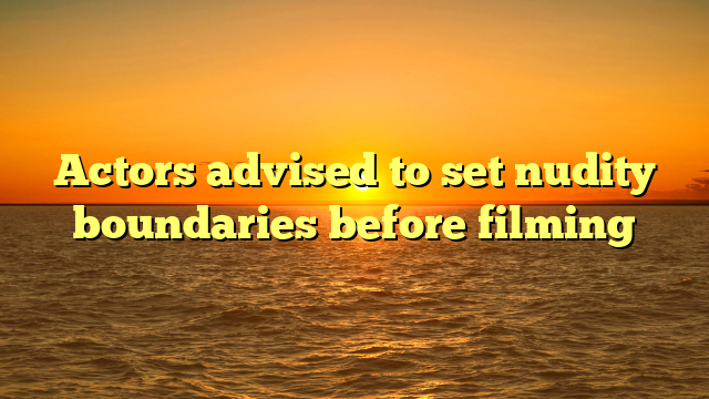 Actors advised to set nudity boundaries before filming 